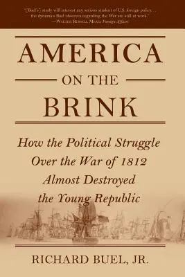 Amerika na pokraji: Ako politický boj o vojnu v roku 1812 takmer zničil mladú republiku - America on the Brink: How the Political Struggle Over the War of 1812 Almost Destroyed the Young Republic