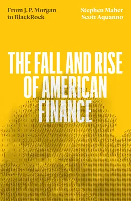 Pád a vzostup amerických financií: Od Jp Morgan po Blackrock - The Fall and Rise of American Finance: From Jp Morgan to Blackrock