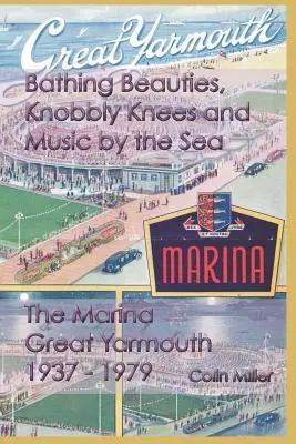 Kúpajúce sa krásky, kľukaté kolená a hudba pri mori: The Marina, Great Yarmouth 1937-1979 - Bathing Beauties, Knobbly Knees and Music by the Sea: The Marina, Great Yarmouth 1937-1979