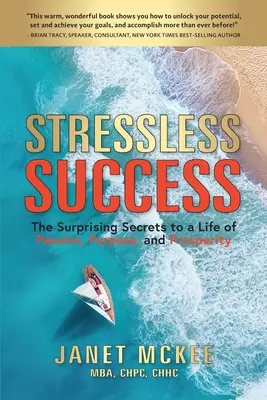 Úspech bez stresu: Stressless Success: Prekvapivé tajomstvá života plného vášne, cieľa a prosperity (The Surprising Secrets to the Life of Passion, Purpose, and Prosperity) - Stressless Success: The Surprising Secrets to a Life of Passion, Purpose, and Prosperity