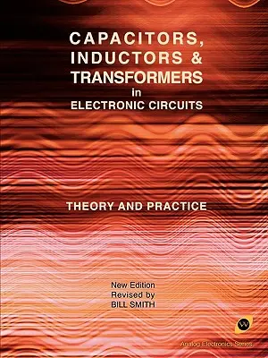 Kondenzátory, induktory a transformátory v elektronických obvodoch (Analog Electronics Series) - Capacitors, Inductors and Transformers in Electronic Circuits (Analog Electronics Series)