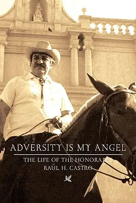 Nešťastie je môj anjel: Castro: Život a kariéra Raula H. - Adversity Is My Angel: The Life and Career of Raul H. Castro