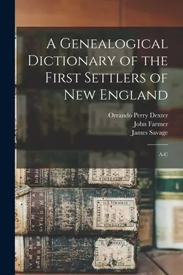 Genealogický slovník prvých osadníkov Nového Anglicka: A-C - A Genealogical Dictionary of the First Settlers of New England: A-C