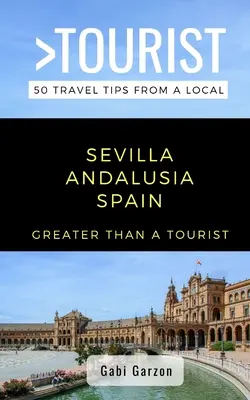 Viac ako turista - Sevilla Andalúzia Španielsko: 50 cestovateľských tipov od miestnych - Greater Than a Tourist- Sevilla Andalusia Spain: 50 Travel Tips from a Local