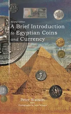 Stručný úvod do egyptských mincí a meny: Druhé vydanie sprievodcu mincami a mincami. - A Brief Introduction to Egyptian Coins and Currency: Second Edition