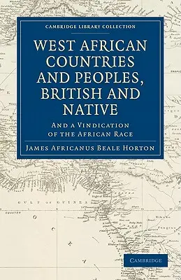 Západoafrické krajiny a národy, britské a pôvodné: A obhajoba africkej rasy - West African Countries and Peoples, British and Native: And a Vindication of the African Race