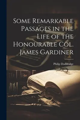 Niektoré pozoruhodné pasáže zo života ctihodného plukovníka Jamesa Gardinera - Some Remarkable Passages in the Life of the Honourable Col. James Gardiner