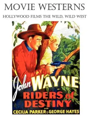 Filmové westerny: Divoký, divoký západ: hollywoodske filmy - Movie Westerns: Hollywood Films the Wild, Wild West