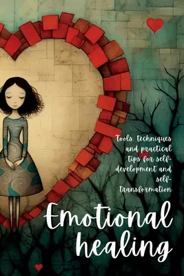 Emocionálne liečenie: Nástroje, techniky a praktické tipy na sebarozvoj a sebatransformáciu - Emotional Healing: Tools, Techniques and Practical Tips for Self-Development and Self-Transformation