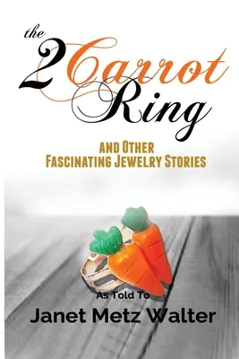 Prsteň z dvoch mrkví a iné fascinujúce príbehy o šperkoch - The 2 Carrot Ring, and Other Fascinating Jewelry Stories