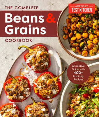 Kompletná kuchárka fazule a obilnín: Komplexný sprievodca s viac ako 450 receptami - The Complete Beans and Grains Cookbook: A Comprehensive Guide with 450+ Recipes