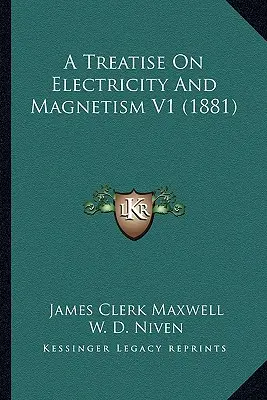 A Treatise On Electricity And Magnetism V1 (1881)