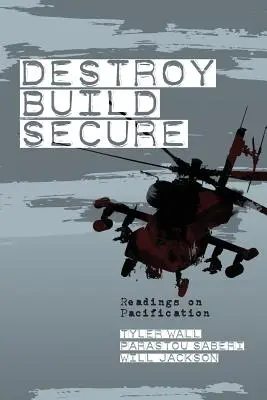 Zničiť, vybudovať, zabezpečiť: Čítanie o pacifikácii - Destroy, Build, Secure: Readings on Pacification