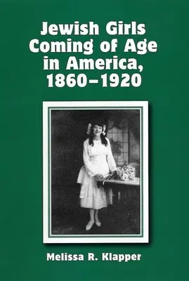 Židovské dievčatá dospievajúce v Amerike, 1860-1920 - Jewish Girls Coming of Age in America, 1860-1920