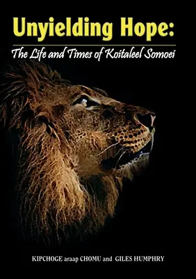 Neochvejná nádej: Život a časy Koitaleela Somoeiho: Život a časy Koitaleela Samoeiho - Unyielding Hope: The Life and Times of Koitaleel Somoei: The Life and Times of Koitalel Samoei