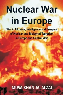 Jadrová vojna v Európe: Vojna na Ukrajine, spravodajské služby a perspektíva jadrového a biologického terorizmu v Európe a strednej Ázii - Nuclear War in Europe: War in Ukraine, Intelligence and Prospect of Nuclear and Biological Terrorism in Europe and Central Asia