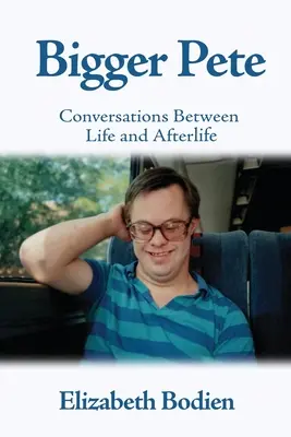 Bigger Pete: Rozhovory medzi životom a posmrtným životom - Bigger Pete: Conversations Between Life and Afterlife