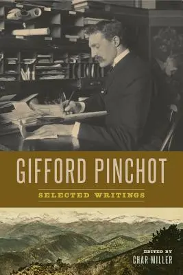 Gifford Pinchot: Vybrané spisy - Gifford Pinchot: Selected Writings