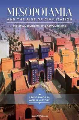 Mezopotámia a vzostup civilizácie: História, dokumenty a kľúčové otázky - Mesopotamia and the Rise of Civilization: History, Documents, and Key Questions