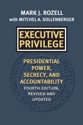 Executive Privilege: Prezidentská moc, utajenie a zodpovednosť - Executive Privilege: Presidential Power, Secrecy, and Accountability