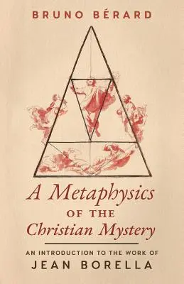 Metafyzika kresťanského tajomstva: Úvod do diela Jeana Borellu - A Metaphysics of the Christian Mystery: An Introduction to the Work of Jean Borella