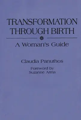 Premena prostredníctvom narodenia: Príručka pre ženu - Transformation Through Birth: A Woman's Guide