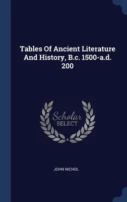 Tabuľky starovekej literatúry a histórie, 1500 pred n. l. - 200 n. l. - Tables Of Ancient Literature And History, B.c. 1500-a.d. 200