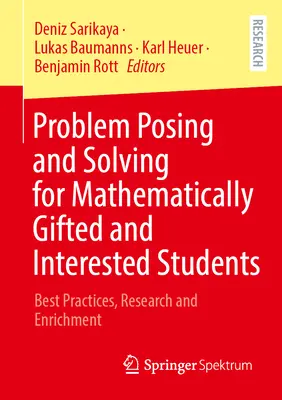 Kladenie a riešenie úloh pre matematicky nadaných a záujmovo činných žiakov: Najlepšie postupy, výskum a obohatenie - Problem Posing and Solving for Mathematically Gifted and Interested Students: Best Practices, Research and Enrichment