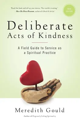 Úmyselné skutky láskavosti: Služba ako duchovná prax: praktický sprievodca - Deliberate Acts of Kindness: A Field Guide to Service As a Spiritual Practice