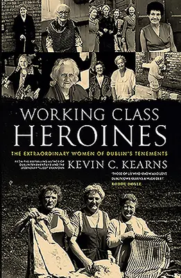 Hrdinky robotníckej triedy: Neobyčajné ženy z dublinských činžiakov - Working Class Heroines: The Extraordinary Women of Dublin's Tenements