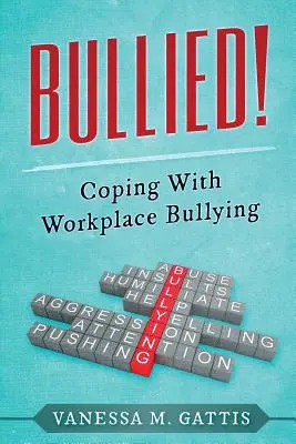 Šikana!: Zvládanie šikanovania na pracovisku - Bullied!: Coping with Workplace Bullying