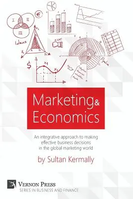 Marketing a ekonomika: Integračný prístup k prijímaniu efektívnych obchodných rozhodnutí v globálnom svete marketingu. - Marketing & Economics: An Integrative Approach to Making Effective Business Decisions in the Global Marketing World.