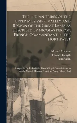 Indiánske kmene horného údolia Mississippi a oblasti Veľkých jazier, ako ich opísal Nicolas Perrot, francúzsky veliteľ na severozápade; Ba - The Indian Tribes of the Upper Mississippi Valley And Region of the Great Lakes as Described by Nicolas Perrot, French Commandant in the Northwest; Ba