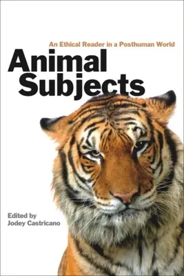 Zvieracie predmety: Etická čítanka v posthumánnom svete - Animal Subjects: An Ethical Reader in a Posthuman World
