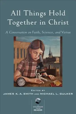 Všetko drží spolu v Kristovi: Rozhovor o viere, vede a cnostiach - All Things Hold Together in Christ: A Conversation on Faith, Science, and Virtue