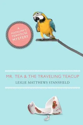 Pán Čaj a putovná šálka: Záhada Madelininej čajovne - Mr. Tea and the Traveling Teacup: A Madeline's Teahouse Mystery