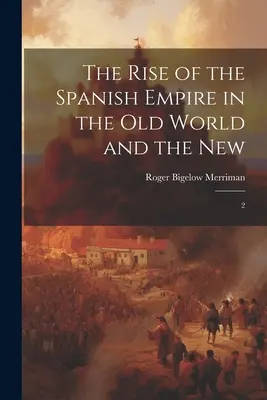 Vzostup španielskej ríše v starom a novom svete: 2 - The Rise of the Spanish Empire in the Old World and the New: 2