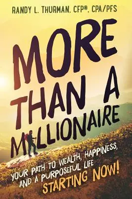 Viac ako milionár: Cesta k bohatstvu, šťastiu a zmysluplnému životu - začnite teraz! - More than a Millionaire: Your Path to Wealth, Happiness, and a Purposeful Life--Starting Now!