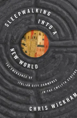 Námesačný vstup do nového sveta: Vznik talianskych mestských komunít v dvanástom storočí - Sleepwalking Into a New World: The Emergence of Italian City Communes in the Twelfth Century