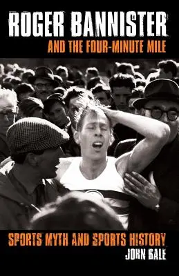 Roger Bannister a štvorminútová míľa: Športový mýtus a športová história - Roger Bannister and the Four-Minute Mile: Sports Myth and Sports History