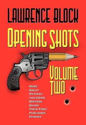 Otváracie výstrely - druhý zväzok: Viac skvelých autorov záhad a krimi sa delí o svoje prvé publikované príbehy - Opening Shots - Volume Two: More Great Mystery and Crime Writers Share Their First Published Stories
