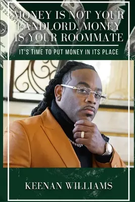 Peniaze nie sú tvoji domáci, peniaze sú tvoji spolubývajúci: Je čas dať peniaze na svoje miesto - Money is Not Your Landlord, Money is Your Roommate: It's Time to Put Money in Its Place