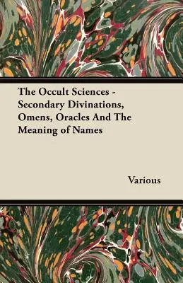 Okultné vedy - druhotné veštby, veštby, veštby a význam mien - The Occult Sciences - Secondary Divinations, Omens, Oracles and the Meaning of Names