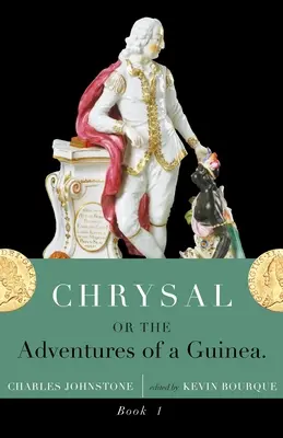 Chrysal, or, the Adventures of a Guinea (Volume I) - Chrysal, Or, the Adventures of a Guinea (Volume I)