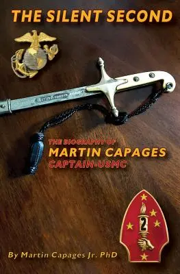 Tichá sekunda: Životopis Martina Capagesa - kapitána USMC - The Silent Second: The Biography of Martin Capages-Captain USMC