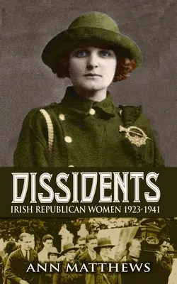 Disidenti: Dissidentky: Írske republikánky 1923-1941 - Dissidents: Irish Republican Women 1923-1941