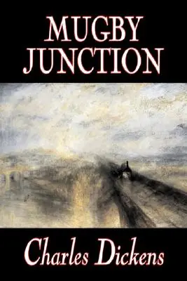 Mugby Junction by Charles Dickens, Beletria, Klasika, Literárne, Historické - Mugby Junction by Charles Dickens, Fiction, Classics, Literary, Historical