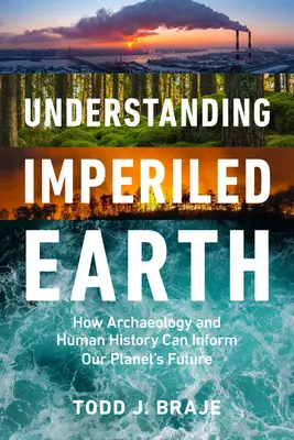 Pochopenie ohrozenej Zeme: Ako archeológia a história ľudstva informujú o udržateľnej budúcnosti - Understanding Imperiled Earth: How Archaeology and Human History Inform a Sustainable Future