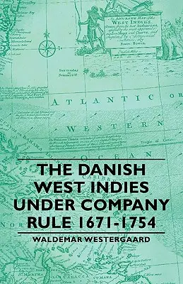 Dánska Západná India pod vládou spoločnosti 1671-1754 - The Danish West Indies Under Company Rule 1671-1754