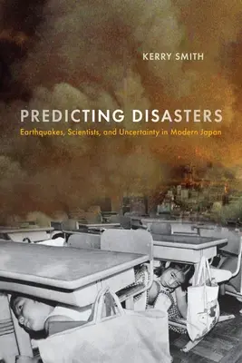 Predpovedanie katastrof: Zemetrasenia, vedci a neistota v modernom Japonsku - Predicting Disasters: Earthquakes, Scientists, and Uncertainty in Modern Japan